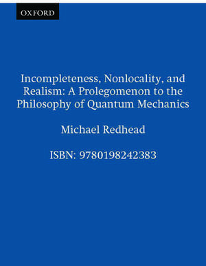 Incompleteness, Nonlocality, and Realism: A Prolegomenon to the Philosophy of Quantum Mechanics de Michael Redhead