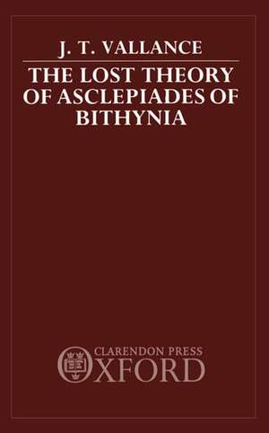 The Lost Theory of Asclepiades of Bithynia de J. T. Vallance