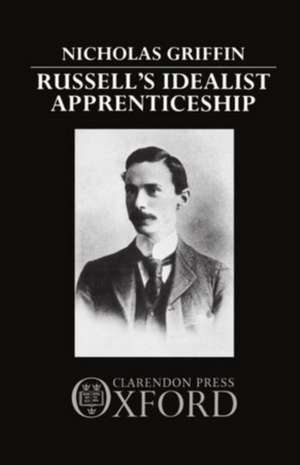 Russell's Idealist Apprenticeship de Nicholas Griffin