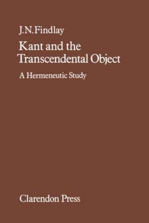 Kant and the Transcendental Object: A Hermeneutic Study de J. N. Findlay