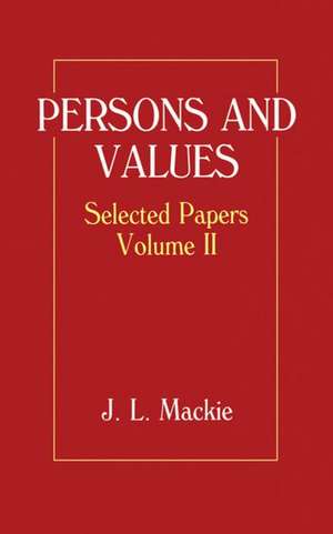 Selected Papers: Volume II: Persons and Values de J. L. Mackie