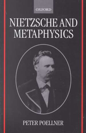 Nietzsche and Metaphysics de Peter Poellner