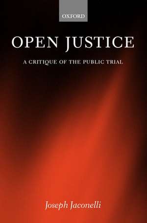 Open Justice: A Critique of the Public Trial de Joseph Jaconelli