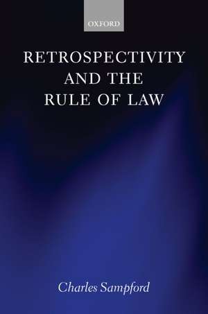 Retrospectivity and the Rule of Law de Charles Sampford