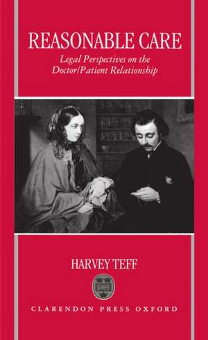 Reasonable Care: Legal Perspectives on the Doctor-Patient Relationship de Harvey Teff