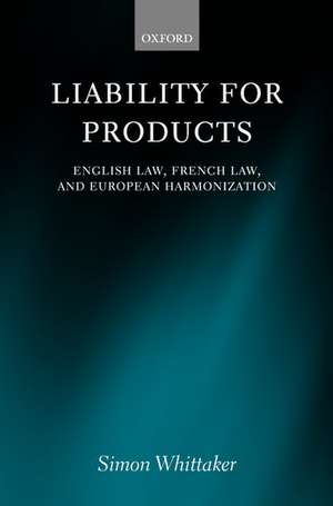 Liability for Products: English Law, French Law, and European Harmonization de Simon Whittaker