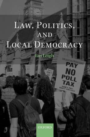 Law, Politics, and Local Democracy de Ian Leigh