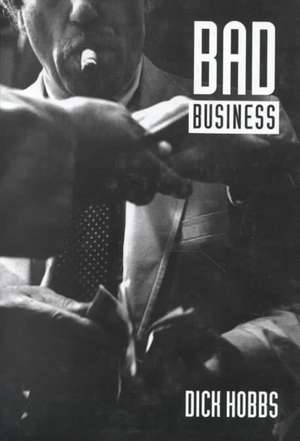 Bad Business: Professional Crime in Modern Britain de Dick Hobbs