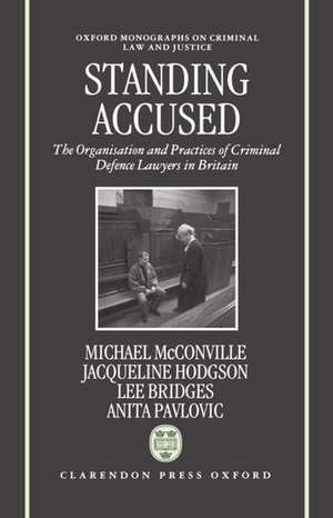 Standing Accused: The Organization and Practices of Criminal Defence Lawyers in Britain de Mike McConville