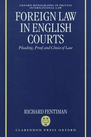 Foreign Law in English Courts: Pleading, Proof and Choice of Law de Richard Fentiman