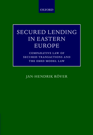 Secured Lending in Eastern Europe: Comparative Law of Secured Transactions and the EBRD Model Law de Jan-Hendrik Röver