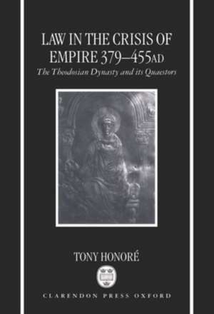 Law in the Crisis of Empire 379-455 AD: The Theodosian Dynasty and its Quaestors de Tony Honoré