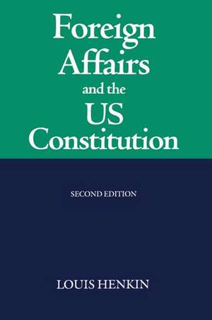 Foreign Affairs and the United States Constitution de Louis Henkin