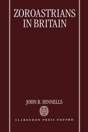 Zoroastrians in Britain: The Ratanbai Katrak Lectures: University of Oxford 1985 de John R. Hinnells