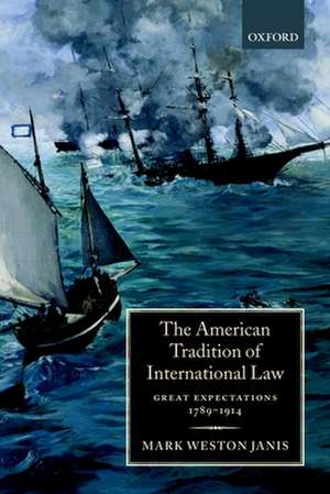 The American Tradition of International Law: Great Expectations 1789-1914 de Mark W. Janis