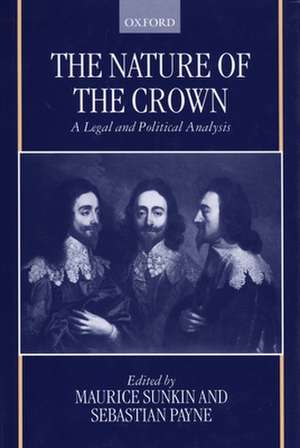 The Nature of the Crown: A Legal and Political Analysis de Maurice Sunkin