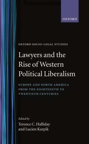 Lawyers and the Rise of Western Political Liberalism: Europe and North America from the Eighteenth to Twentieth Centuries de Terence C. Halliday