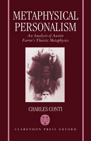 Metaphysical Personalism: An Analysis of Austin Farrer's Metaphysics of Theism de Charles Conti