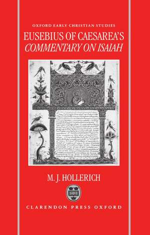 Eusebius of Caesarea's Commentary on Isaiah: Christian Exegesis in the Age of Constantine de Michael J. Hollerich