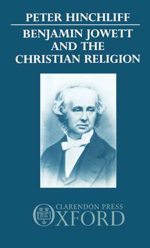 Benjamin Jowett and the Christian Religion de Peter Hinchliff