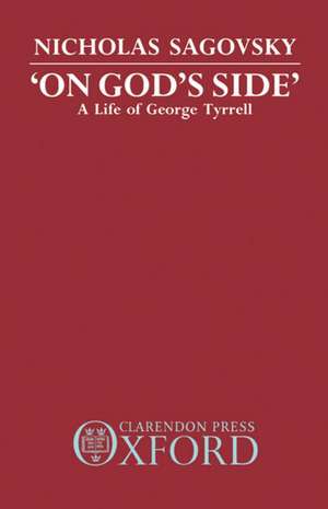 'On God's Side': A Life of George Tyrrell de Nicholas Sagovsky