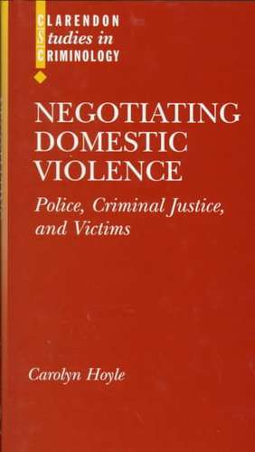 Negotiating Domestic Violence: Police, Criminal Justice and Victims de Carolyn Hoyle