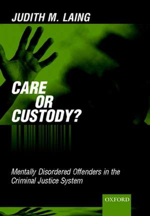 Care or Custody?: Mentally Disordered Offenders in the Criminal Justice System de Judith Laing