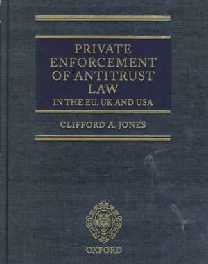 Private Enforcement of Antitrust Law in the EU, UK and USA de Clifford Jones