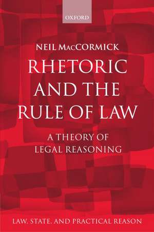 Rhetoric and The Rule of Law: A Theory of Legal Reasoning de Neil MacCormick