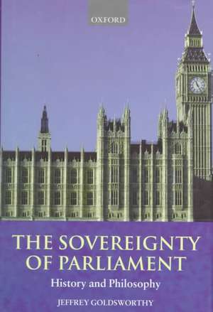 The Sovereignty of Parliament: History and Philosophy de Jeffrey Goldsworthy