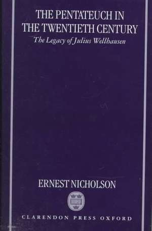 The Pentateuch in the Twentieth Century: The Legacy of Julius Wellhausen de Ernest Nicholson