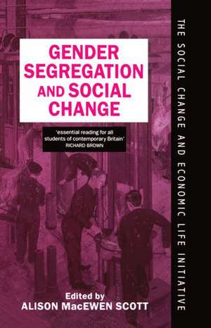 Gender Segregation and Social Change: Men and Women in Changing Labour Markets de Alison MacEwen Scott