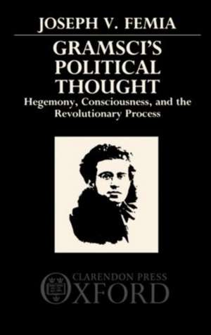 Gramsci's Political Thought: Hegemony, Consciousness, and the Revolutionary Process de Joseph V. Femia