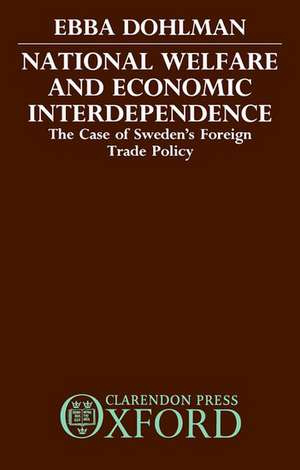 National Welfare and Economic Interdependence: The Case of Sweden's Foreign Trade Policy de Ebba Dohlman