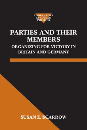 Parties and Their Members: Organizing for Victory in Britain and Germany de Susan E. Scarrow