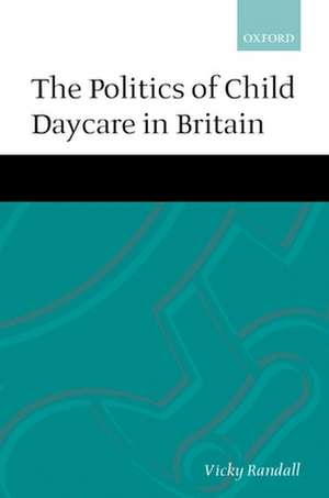 The Politics of Child Daycare in Britain de Vicky Randall