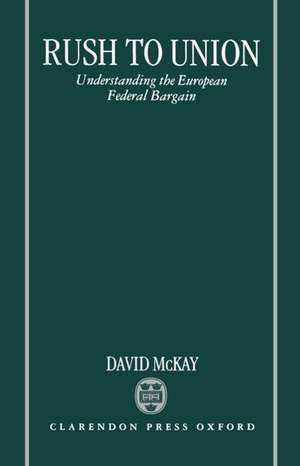 Rush to Union: Understanding the European Federal Bargain de David McKay