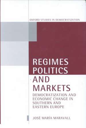 Regimes, Politics, and Markets: Democratization and Economic Change in Southern and Eastern Europe de José María Maravall