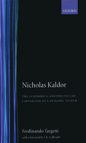 Nicholas Kaldor: The Economics and Politics of Capitalism as a Dynamic System de Ferdinando Targetti