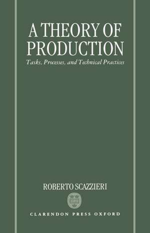 A Theory of Production: Tasks, Processes, and Technical Practices de Roberto Scazzieri