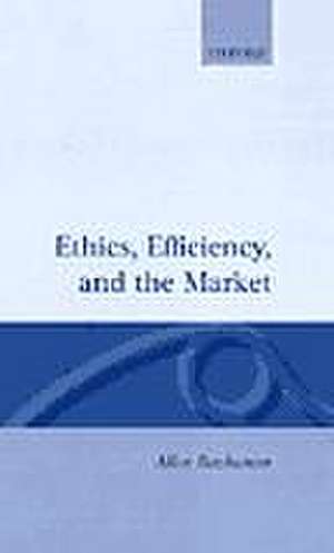 Ethics, Efficiency and the Market de Allen Buchanan