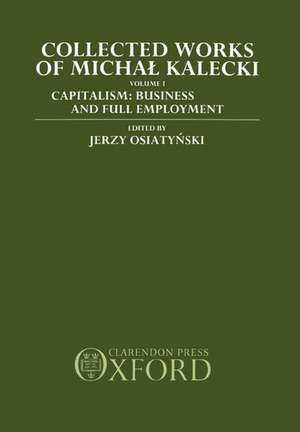 Collected Works of Michal Kalecki: Volume I. Capitalism: Business Cycles and Full Employment de Michal Kalecki