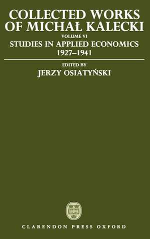 Collected Works of Michal Kalecki: Volume VI: Studies in Applied Economics 1927-1941 de Michal Kalecki