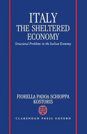 Italy: The Sheltered Economy: Structural Problems in the Italian Economy de Fiorella Padoa Schioppa Kostoris