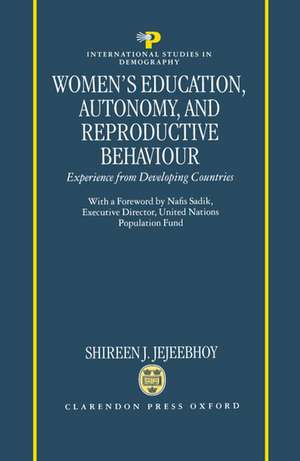 Women's Education, Autonomy, and Reproductive Behaviour: Experience from Developing Countries de Shireen J. Jejeebhoy