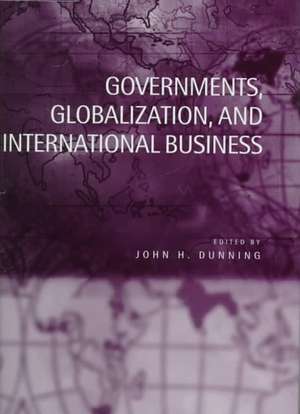 Governments, Globalization, and International Business de John H. Dunning