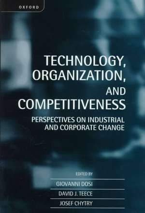 Technology, Organization, and Competitiveness: Perspectives on Industrial and Corporate Change de Giovanni Dosi