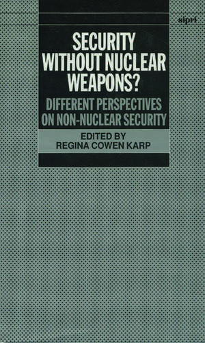 Security Without Nuclear Weapons?: Different Perspectives on Non-Nuclear Security de Regina Cowen Karp