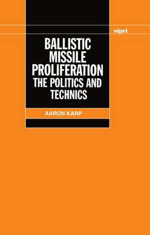 Ballistic Missile Proliferation: The Politics and Technics de Aaron Karp