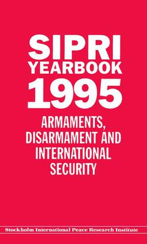 SIPRI Yearbook 1995: Armaments, Disarmament and International Security de Stockholm International Peace Research Institute